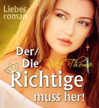 Der/Die Richtige muss her! - Rike Thome - E-Book