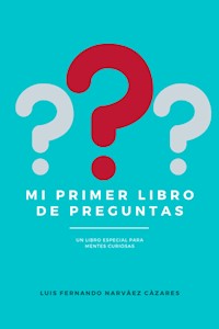 Mi Primer Libro De Preguntas - Luis Fernando Narvaez Cazares - E-Book