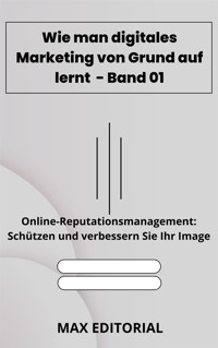 Wie man digitales Marketing von Grund auf lernt – Band 01 - MAX EDITORIAL - E-Book