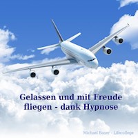 Gelassen und mit Freude fliegen - dank Hypnose - Michael Bauer - Hörbuch