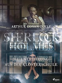 Die Entführung aus der Klosterschule - Sir Arthur Conan Doyle - E-Book
