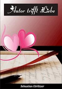 Autor trifft Liebe - Sebastian Görlitzer - E-Book