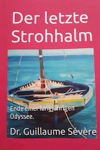 Der letzte Strohhalm. - Dr.med. Guillaume René Sévère - E-Book