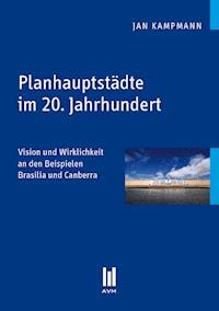 Planhauptstädte im 20. Jahrhundert - Jan Kampmann - E-Book