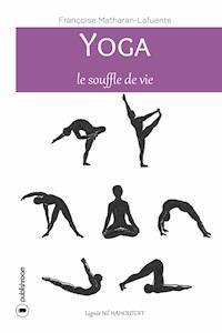Yoga, le souffle de vie - Françoise Matharan-Lafuente - E-Book