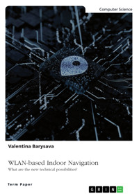 WLAN-based Indoor Navigation. What are the new technical possibilities? - Valentina Barysava - E-Book
