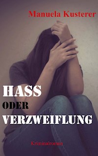 Hass oder Verzweiflung - Manuela Kusterer - E-Book