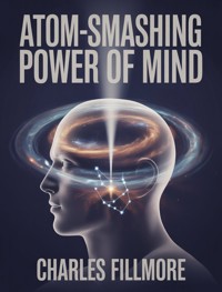 Atom-Smashing Power of Mind (translated) - Charles Fillmore - E-Book