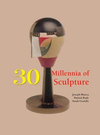 30 Millennia of Sculpture - Joseph Manca - E-Book