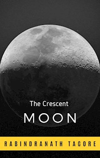The Crescent Moon - Rabindranath Tagore - E-Book