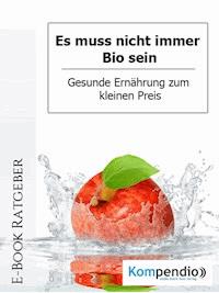 Es muss nicht immer Bio sein - Daniela Nelz - E-Book