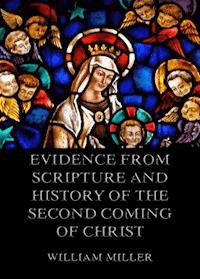 Evidence from Scripture and History of the Second Coming of Christ - William Miller - E-Book