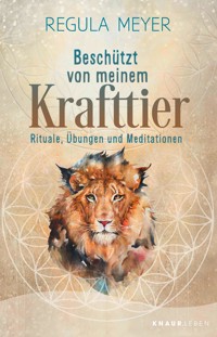 Beschützt von meinem Krafttier - Regula Meyer - E-Book