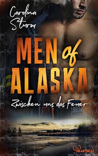 Men of Alaska - Zwischen uns das Feuer - Carolina Sturm - E-Book