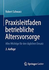 Praxisleitfaden betriebliche Altersvorsorge - Robert Schwarz - E-Book