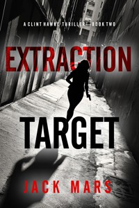 Extraction Target (A Clint Hawke Action Thriller—Book 2) - Jack Mars - E-Book