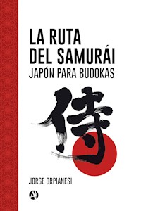 La Ruta del Samurái - Jorge Orpianesi - E-Book