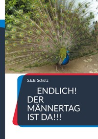 Endlich! Der Männertag ist da!!! - S.E.B. Schütz - E-Book