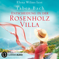 Entscheidung in der Rosenholzvilla - Rosenholzvilla-Saga, Teil 3 (Ungekürzt) - Tabea Bach - Hörbuch