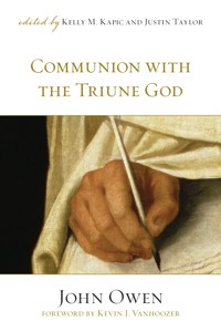 Communion with the Triune God (Foreword by Kevin J. Vanhoozer) - John Owen - E-Book