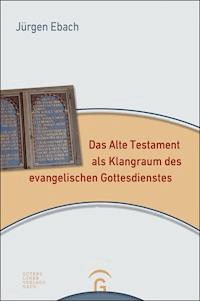 Das Alte Testament als Klangraum des evangelischen Gottesdienstes - Jürgen Ebach - E-Book