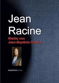 Werke von Jean-Baptiste Racine - Jean Racine - E-Book