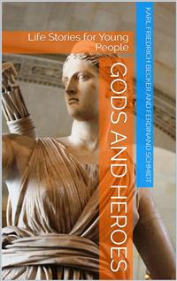 Gods and Heroes / Life Stories for Young People - Ferdinand Schmidt - E-Book
