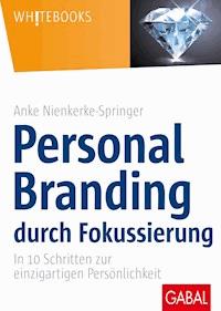 Personal Branding durch Fokussierung - Anke Nienkerke-Springer - E-Book