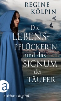 Die Lebenspflückerin und das Signum der Täufer - Regine Kölpin - E-Book