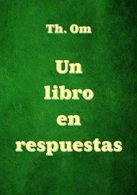 Un libro en respuestas - Th. Om - E-Book
