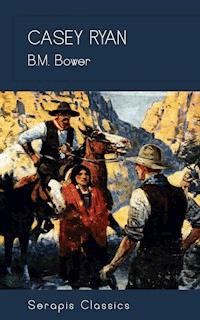 Casey Ryan (Serapis Classics) - B. M. Bower - E-Book
