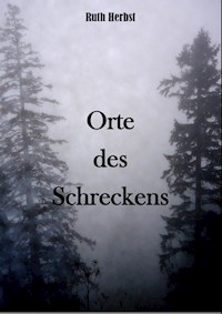Orte des Schreckens - Ruth Herbst - E-Book