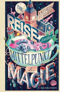 Die Reise zum Mittelpunkt der Magie - Kathrin Tordasi - E-Book