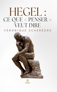Hegel : ce que « penser » veut dire - Véronique Scherèdre - E-Book