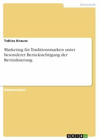 Marketing für Traditionsmarken unter besonderer Berücksichtigung der Revitalisierung - Tobias Krauss - E-Book