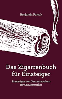 Das Zigarrenbuch für Einsteiger - Benjamin Patock - E-Book