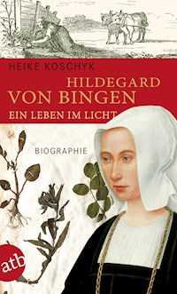Hildegard von Bingen. Ein Leben im Licht - Heike Koschyk - E-Book