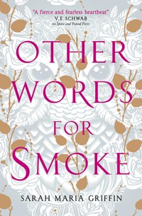 Other Words for Smoke - Sarah Maria Griffin - E-Book