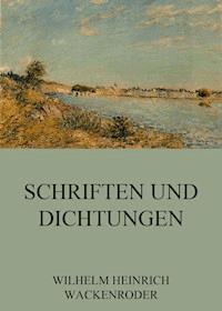 Schriften und Dichtungen - Wilhelm Heinrich Wackenroder - E-Book
