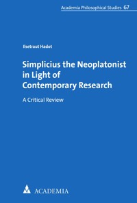 Simplicius the Neoplatonist in Light of Contemporary Research - Ilsetraut Hadot - E-Book