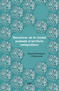 Barcelona: de la ciudad acabada al territorio metapolitano - Eduard Rodríguez i Villaescusa - E-Book