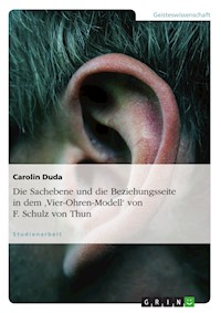 Die Sachebene und die Beziehungsseite in dem 'Vier-Ohren-Modell' von F. Schulz von Thun - Carolin Duda - E-Book
