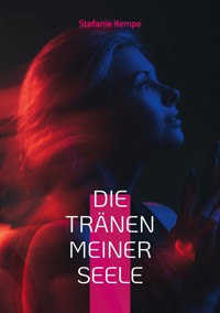 Die Tränen meiner Seele - Stefanie Kempe - E-Book