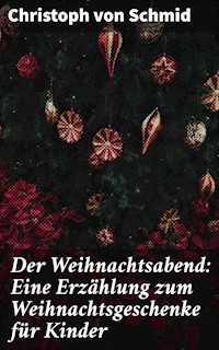 Der Weihnachtsabend: Eine Erzählung zum Weihnachtsgeschenke für Kinder - Christoph von Schmid - E-Book