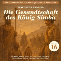 Die Gesandtschaft des König Simba (Das Elfenbeinkind - Ein Allan Quatermain Abenteuer, Folge 16) - H Rider Haggard - Hörbuch