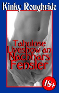 Tabulose Liveshow an Nachbars Fenster - Kinky Roughride - E-Book