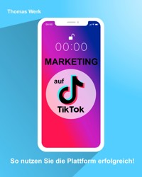 Marketing auf TIkTok - Thomas Werk - E-Book