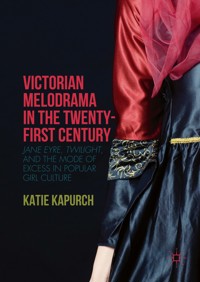 Victorian Melodrama in the Twenty-First Century - Katie Kapurch - E-Book