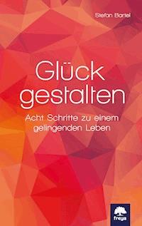 Glück gestalten - Stefan Bartel - E-Book