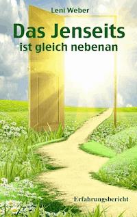 Das Jenseits ist gleich nebenan - Leni Weber - E-Book